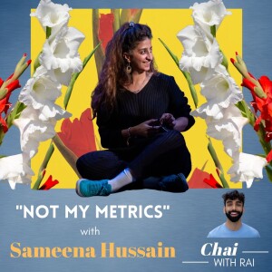 ”Not My Metrics” w/ Sameena Hussain
