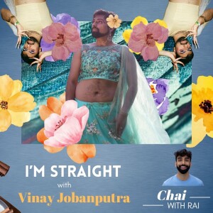”I’m Straight” w/ Vinay Jobanputra
