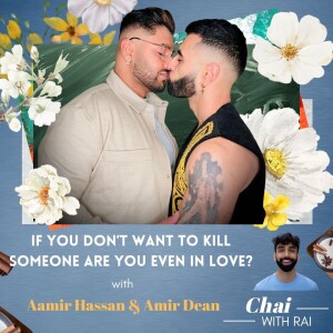 ”If you don’t want to kill someone, are you even in Love?” w/ Aamir Hassan and Amir Dean