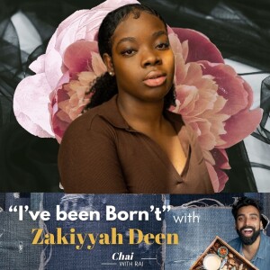“I’ve been Born’t” w/ Zakiyyah Deen