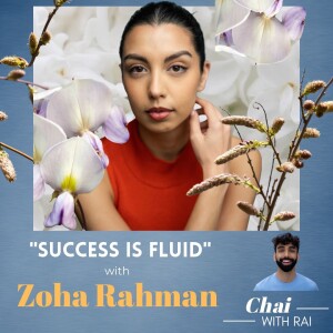 ” Success is Fluid” w/ Zoha Rahman