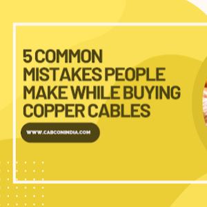 5 Common Mistakes People Make While Buying Copper Cables