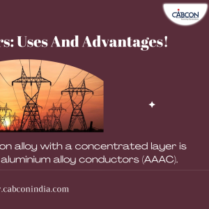 AAAC Conductors: Uses And Advantages!