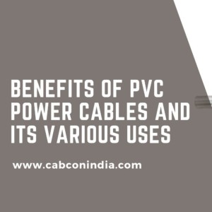 Benefits Of PVC Power Cables And Its Various Uses