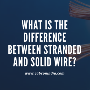 What Is The Difference Between Stranded And Solid Wire?