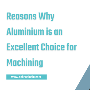 Reasons Why Aluminium is an Excellent Choice for Machining