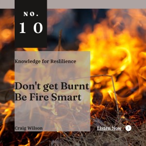 Don’t get Burnt - Be Fire Smart - Ep10 - Craig Wilson