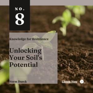 Unlocking your Soil’s Potential without Breaking the Bank - Ep08 - Norm Dueck