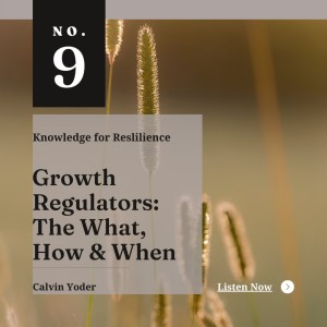 Growth regulators: The What, How & When - Ep09 - Calvin Yoder