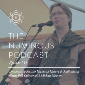 TNP134: Decolonizing Scottish Highland History and Radicalizing Gaelic Folk Culture with Michael Newton