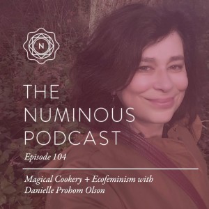 TNP104 Magical Cookery Ecofeminism with Danielle Prohom Olson