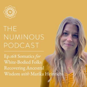 TNP168 Somatics for White-Bodied Folks Recovering Ancestral Wisdom with Marika Heinrichs