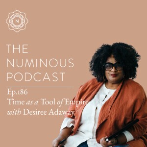 TNP186 Time As A Tool of Empire with Desiree Adaway