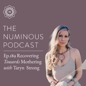 TNP189 Recovering Towards Mothering with Taryn Strong