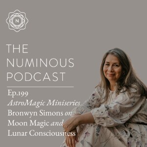 TNP199 AstroMagic Miniseries Bronwyn Simons on Moon Magic and Lunar Consciousness