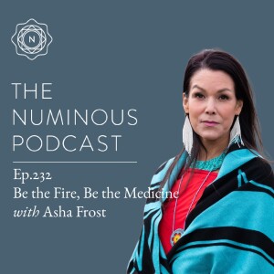 TNP232 Be the Fire, Be the Medicine with Asha Frost