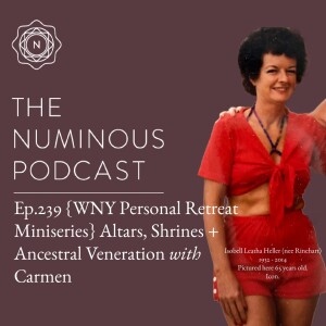 TNP239 {WNY Retreat Miniseries} Altars, Shrines + Ancestors with Carmen Spagnola