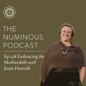 TNP238 Embracing the Mothershift with Jessie Harrold