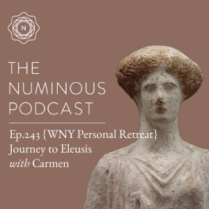 TNP243 {WNY Retreat Miniseries} Journey to Eleusis with Carmen Spagnola