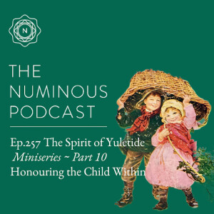 TNP257 {The Spirit of Yuletide Miniseries} Part 10: Honouring the Child Within {with Bonus Meditation} (Dec 24)