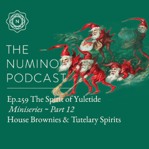 TNP259 {The Spirit of Yuletide Miniseries} Part 12: House Brownies & Tutelary Spirits (Dec 26)