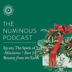 TNP262 {The Spirit of Yuletide Miniseries} Part 15: Blessings & Bounty from the Earth (Dec 29)