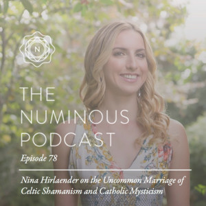 TNP78 Nina Hirlaender on the Uncommon Marriage of Celtic Shamanism and Catholic Mysticism