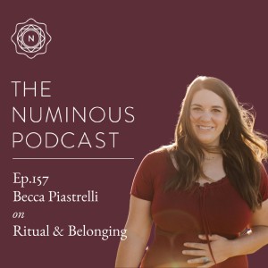 TNP157 Ritual and Belonging with Becca Piastrelli