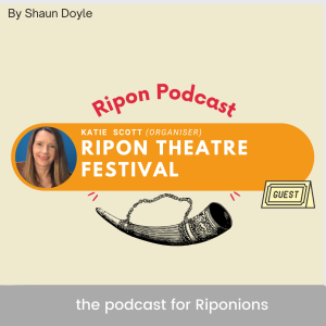 Ripon Theatre Festival - ft. Katie Scott [#8]