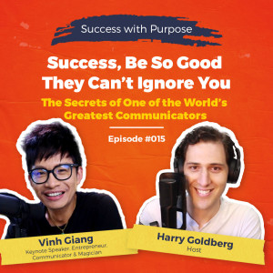 015 Vinh Giang: Success, Be So Good They Can’t Ignore You - The Secrets of One of the World’s Greatest Communicators