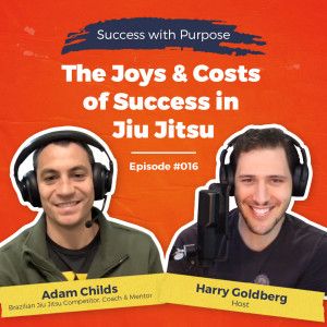 016 Adam Childs: The Joys & Costs of Success in Jiu Jitsu