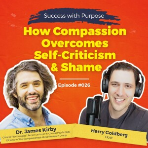 026 Dr. James Kirby | How Compassion Overcomes Self-Criticism & Shame