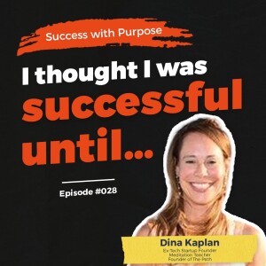 028 Dina Kaplan | From Hyper Successful tech startup to Burnout & the Power of Mindfulness