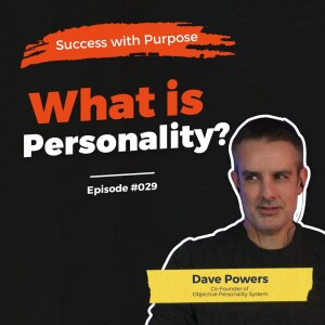 029 Dave Powers | How to use Objective Personality System to Overcome your Predictable Problems