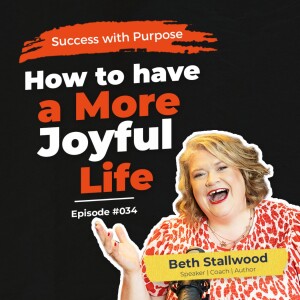 034 Beth Stallwood | This is How You Achieve a Joyful Life