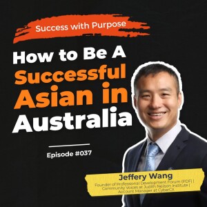 037 Jeffery Wang | How to Be A Successful Asian in Australia