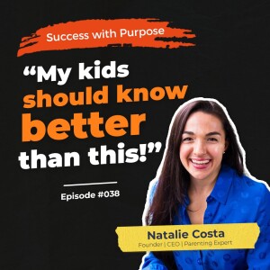 038 Natalie Costa | How to be a Successful Parent