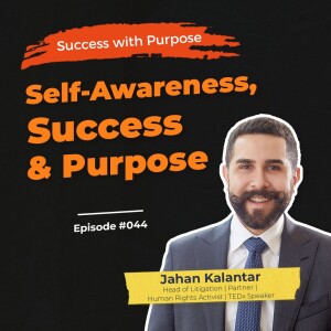 044 Jahan Kalantar | How Self-Awareness is Critical to Success & Purpose