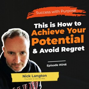 046 Nick Langton | How to Avoid Regret in Your Career & Achieve Success