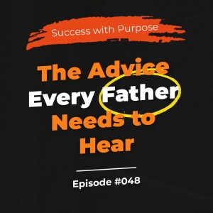 048 The Advice Every Father Needs to Hear