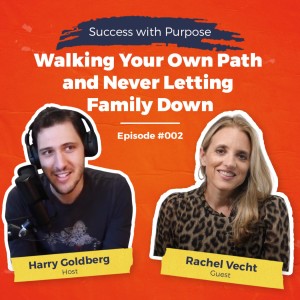 #002 Rachel Vecht: Walking Your Own Path and Never Letting Family Down