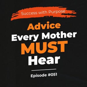 051 What Makes a Successful Mother? Advice Every Mother MUST Hear