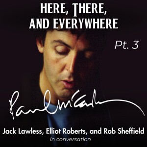 Paul McCartney - Pt. 3 (feat. Rob Sheffield, Elliot Roberts, and Jack Lawless)