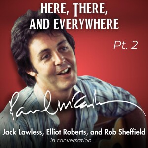 Paul McCartney - Pt. 2 (feat. Rob Sheffield, Elliot Roberts, and Jack Lawless)