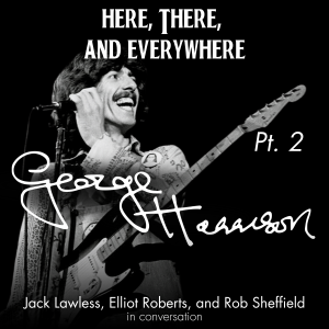George Harrison - Pt. 2 (feat. Rob Sheffield, Elliot Roberts, and Jack Lawless)