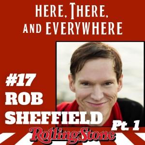 Ep. 17 - Rob Sheffield (Pt. 1)