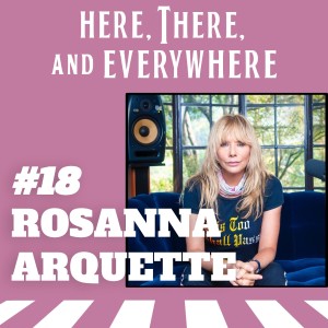 Ep. 18 - Rosanna Arquette