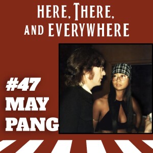 Ep. 47 - May Pang