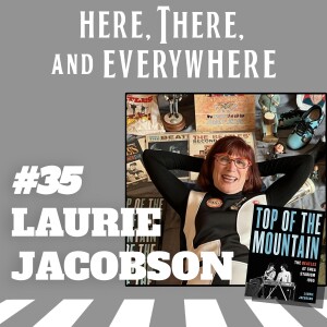 Ep. 35 - Laurie Jacobson (Author of ”Top of the Mountain: The Beatles at Shea Stadium, 1965”)