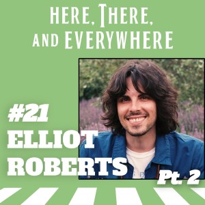 Ep. 21 - Elliot Roberts (Pt. 2)